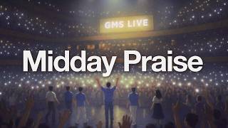 Midday Praise Session (Official GMS Live) - Non Stop Worship