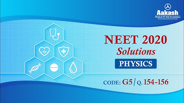NEET UG 2020 SOLUTIONS CODE G5 PHYSICS 154 to 156