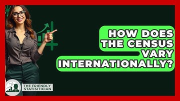 How Does The Census Vary Internationally? - The Friendly Statistician
