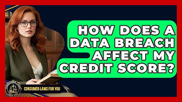 How Does A Data Breach Affect My Credit Score? - Consumer Laws For You