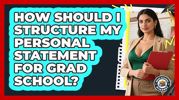 How Should I Structure My Personal Statement For Grad School? - Grad School Mindset