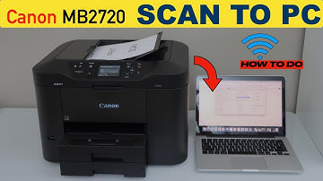 Canon Maxify MB2720 Scan To PC !