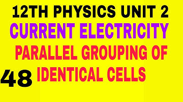Parallel Grouping of identical cells | 12th Physics Unit 2