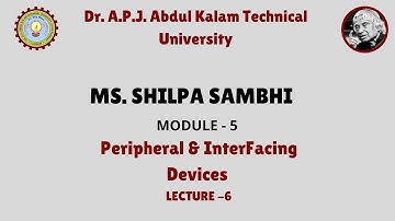 Peripheral & InterFacing Devices (Module-5) Lecture-6 by Ms. Shilpa Sambhi | AKTU Digital Education