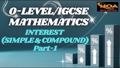 Interest (Simple & Compound) | Part-1 | O-Level & IGCSE Mathematics | Easy Explanation with Examples