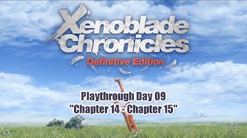 「 Xenoblade Chronicles: Definitive Edition 」 Playthrough Day 09 ~ "Chapter 14 - Chapter 15"