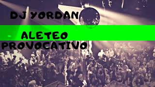 ALETEO PROVOCATIVO    DJ YORDAN