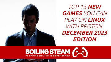Top 13 New Steam Games You Can Play on Linux with Proton - December 2023 Edition