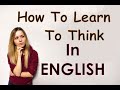 THINK in ENGLISH / How to learn to think in English