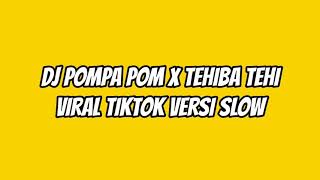 DJ POMPA POM X TEHIBA TEHI VIRAL TIKTOK VERSI SLOW