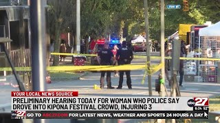Preliminary hearing today for woman accused of driving into KIPONA Festival, injuring 3