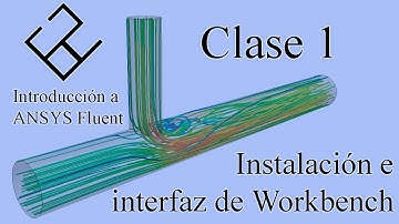 Introducción a ANSYS Fluent Clase 1 – Instalación e interfaz de workbench