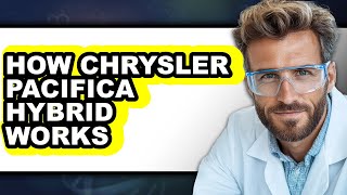 How Chrysler Pacifica Hybrid Works (Full Guide)