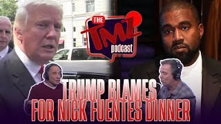 Donald Trump Blasts Kanye West for Bringing Nick Fuentes to Dinner | The TMZ Podcast