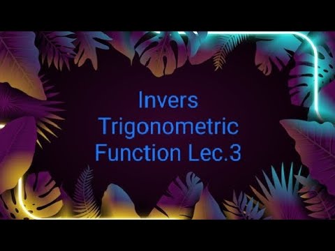 Invers Trigonometric Function Lec 3