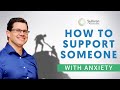 How To Support A Loved One Who’s Struggling With Anxiety (During COVID-19)