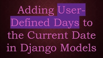 Adding User-Defined Days to the Current Date in Django Models