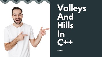 valleys and hills in C++ (VANDH) || Full Explanation in Hindi ||