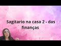 Casa 2 em sagitário - Sagittarius in 2nd house
