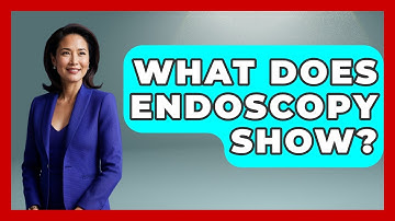 What Does Endoscopy Show? - The Operating Table