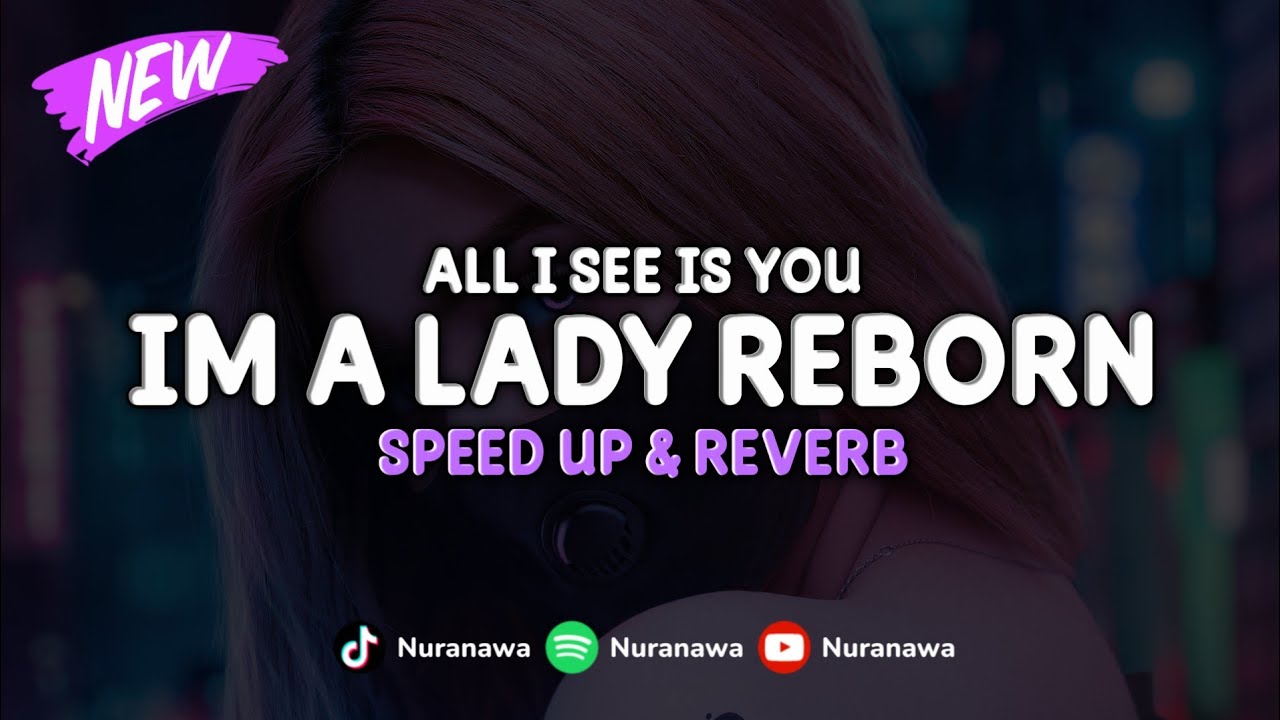 DJ I'm A Lady X All I See Is You Reborn ( Speed Up & Reverb ) 🎧