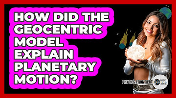 How Did The Geocentric Model Explain Planetary Motion? - Physics Frontier