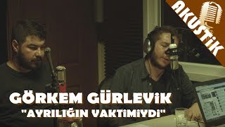 Görkem Gürlevik-Ayrılığın Vaktimiydi