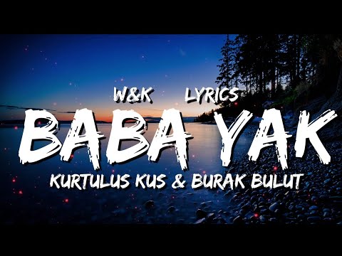 Kurtuluş Kuş & Burak Bulut - Baba Yak (Lyrics)