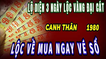 Lộ diện rõ 3 ngày Lộc vàng đại cát thần tài xuất hiện cho tuổi canh thân 1980 ôm Lộc trúng số giàu.
