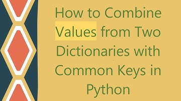 How to Combine Values from Two Dictionaries with Common Keys in Python