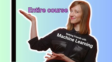 Making Friends with Machine Learning: The Entire Course
