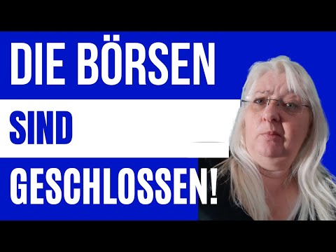 Die Börsen sind ZU!!!!