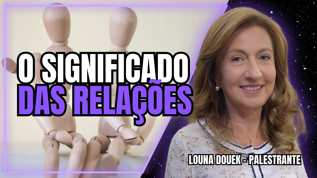 O significado dos relacionamentos - com Louna Douek | Bom Astral