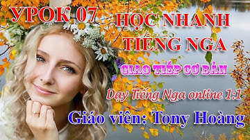 Bài 07: Học giao tiếp nhanh Tiếng Nga | Thầy Hoàng dạy Online 1:1