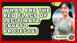 What Are The Red Flags Of Legitimate Crypto Projects? - Gen Z Unfiltered