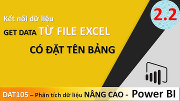 DAT105 Phân Tích Dữ Liệu Nâng Cao Bài 2.2 Lấy dữ liệu từ Excel | Power BI Căn Bản