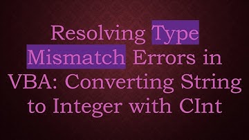 Resolving Type Mismatch Errors in VBA: Converting String to Integer with CInt