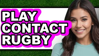 How to Play Contact Rugby (New 2025)