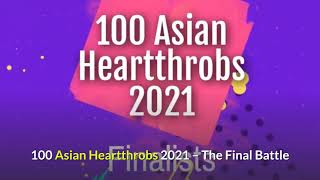 100 ASIAN HEARTTHROBS 2021 - THE FINAL BATTLE