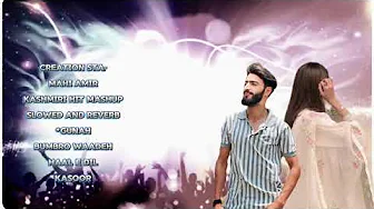 Kashmiri new song Mahi Amir KASHMIRI HIT MASHUP Slowed and ReverbGunah Bumbro WaadehHaal E DilKasoor thumbnail