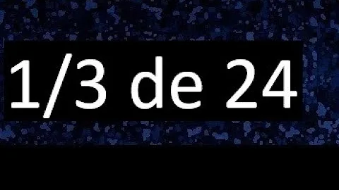 Como calcular a fração 1-3 de 24?