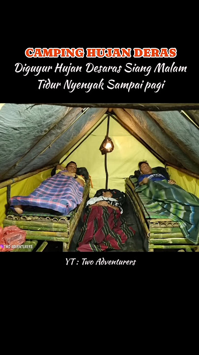 camping hujan deras tidur nyenyak sampai pagi