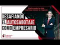 Desafiando el Autosabotaje: Cómo Impulsar tu Éxito como Empresario