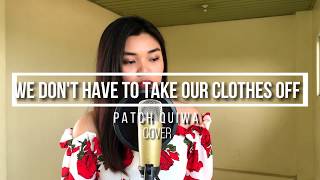 We Don't Have To Take Our Clothes Off | COVER by Patch Quiwa chords