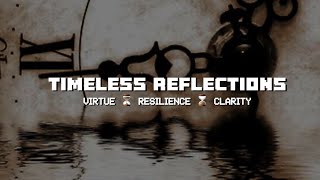 INTRODUCTION TO TIMELESS REFLECTION : EMBRACE RESILIENCE ⌛️ CLARITY ⌛️ VIRTUE