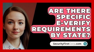 Are There Specific E-Verify Requirements By State? - SecurityFirstCorp.com