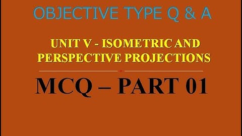 MCQ ON ISOMETRIC  & PERSPECTIVE PROJECTIONS | UNIT V | PART 01 | 20 MCQs WITH ANSWERS  |Q & A