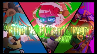 {}° ¡The Party Isn't Over¡ {}° Finished GCMV {}° ⚠️ FLASH + GLITCH WARNING ⚠️ {}° FNaF SB {}°