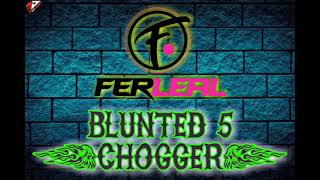 BLUNTED 5 (Chogger) - Dj Fer Leal 2021