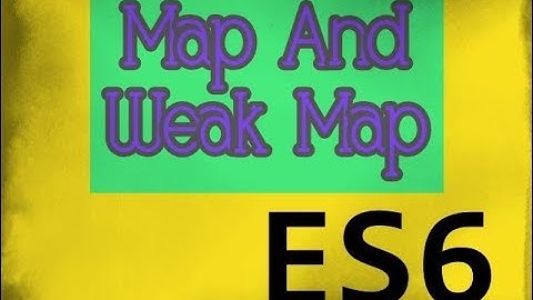 Map and WeakMap ES6